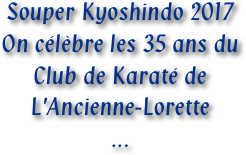 Souper Kyoshindo 2017
On célèbre les 35 ans du Club de Karaté de L'Ancienne-Lorette
...